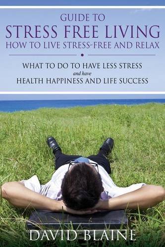 Guide To Stress Free Living How To Live Stress-Free And Relax [Paperback]
