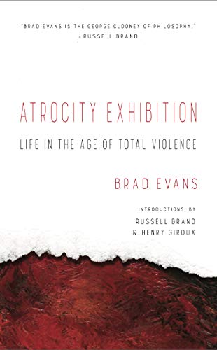 Atrocity Exhibition Life in the Age of Total Violence [Paperback]