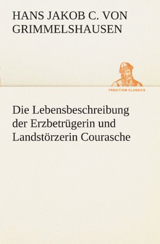 Die Lebensbeschreibung der Erzbetrgerin und Landstrzerin Courasche [Paperback]