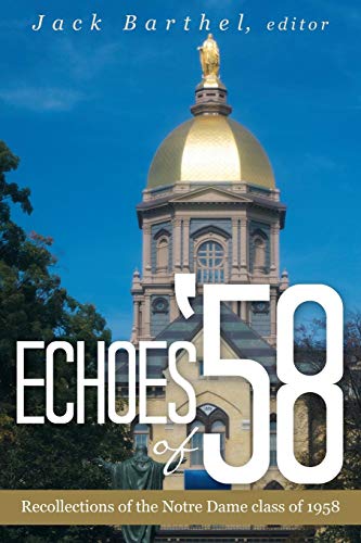 Echoes Of '58  Recollections of the Notre Dame Class Of 1958 [Paperback]