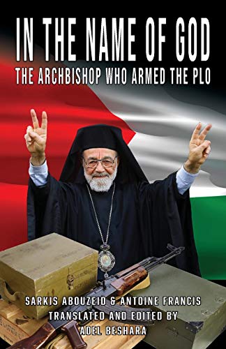 In the Name of God  The Archbishop Who Armed the PLO [Paperback]