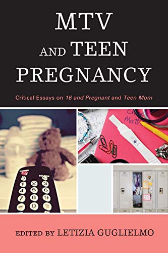 MTV and Teen Pregnancy Critical Essays on 16 and Pregnant and Teen Mom [Paperback]