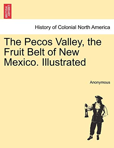 Pecos Valley, the Fruit Belt of New Mexico Illustrated [Paperback]