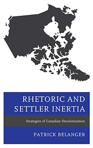 Rhetoric and Settler Inertia Strategies of Canadian Decolonization [Hardcover]