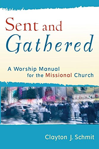 Sent And Gathered A Worship Manual For The Missional Church (engaging Worship) [Paperback]