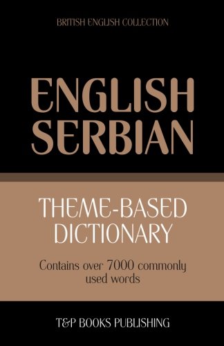 Theme-Based Dictionary British English-Serbian - 7000 Words [Paperback]