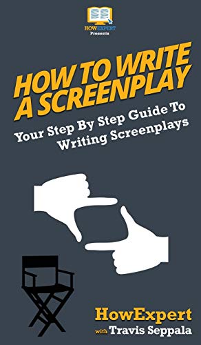 How to Write a Screenplay  Your Step by Step Guide to Writing Screenplays [Hardcover]