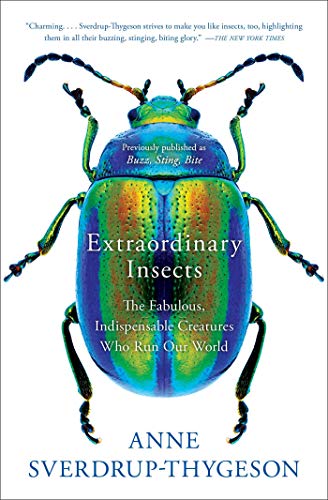 Extraordinary Insects The Fabulous, Indispensable Creatures Who Run Our World [Paperback]
