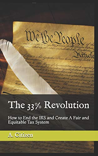 33% Revolution  How to End the IRS and Create a Fair and Equitable Tax System [Paperback]