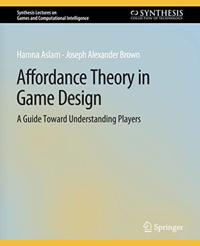 Affordance Theory in Game Design A Guide Toward Understanding Players [Paperback]
