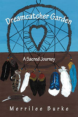 Dreamcatcher Garden  A Sacred Journey [Paperback]