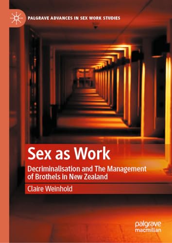 Sex as Work Decriminalisation and The Management of Brothels in New Zealand [Hardcover]