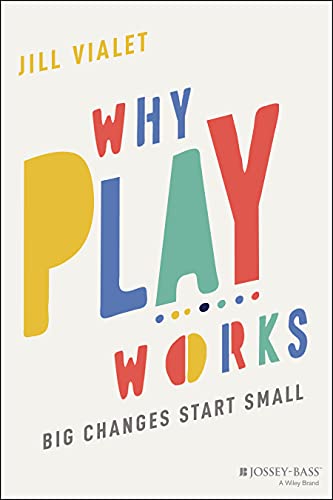 Why Play Works Big Changes Start Small [Paperback]
