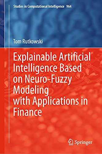 Explainable Artificial Intelligence Based on Neuro-Fuzzy Modeling with Applicati [Hardcover]