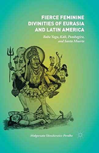 Fierce Feminine Divinities of Eurasia and Latin America Baba Yaga, Kl+, Pombag [Paperback]