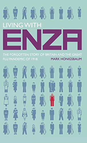 Living with Enza The Forgotten Story of Britain and the Great Flu Pandemic of 1 [Hardcover]