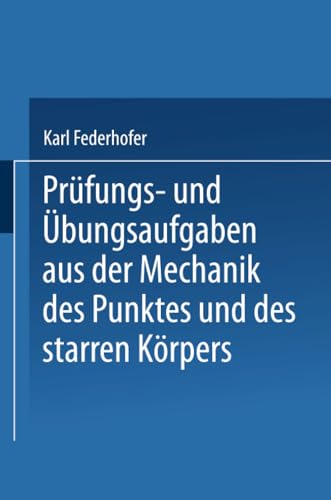 Prfungs- und bungsaufgaben aus der Mechanik des Punktes und des starren Krper [Paperback]