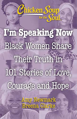 Chicken Soup for the Soul I&39m Speaking Now Black Women Share Their Truth i [Paperback]