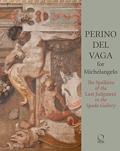Perino del Vaga for Michelangelo The Spalliera of the Last Judgment in the Spad [Paperback]