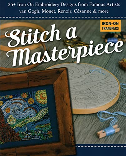 Stitch a Masterpiece 25+ Iron-On Embroidery Designs from Famous Artists van Go [Paperback]
