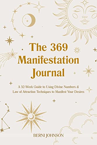 The 369 Manifestation Journal A 52-Week Guide to Using Divine Numbers and Law o [Hardcover]