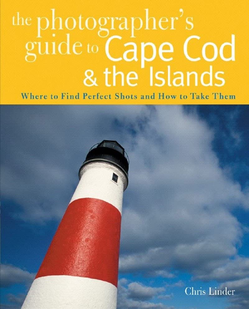 The Photographer's Guide to Cape Cod &amp the Islands Where to Find the Perfec [Paperback]