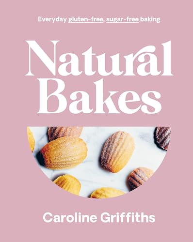 Natural Bakes Everyday gluten-free, sugar-free baking [Hardcover]