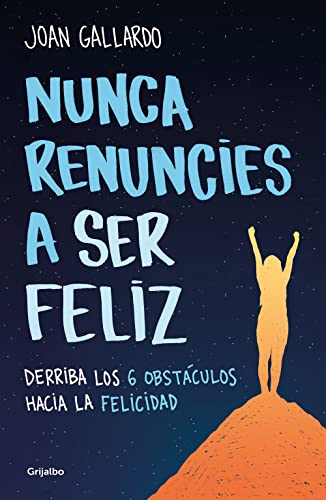 Nunca renuncies a ser feliz Derriba los 6 obstculos hacia la felicidad / Never [Paperback]