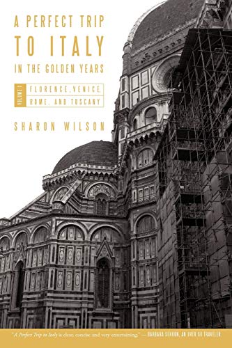 A Perfect Trip To Italy-In The Golden Years Volume 1 Florence, Venice, Rome, A [Paperback]