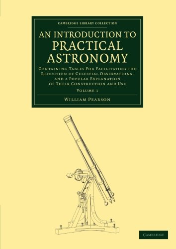 An Introduction to Practical Astronomy Volume 1 Containing Tables for Facilita [Paperback]
