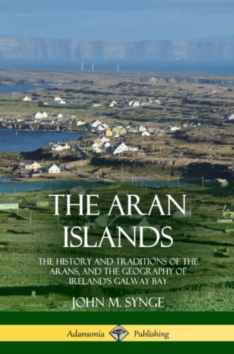 Aran Islands  The History and Traditions of the Arans, and the Geography of Ire [Paperback]