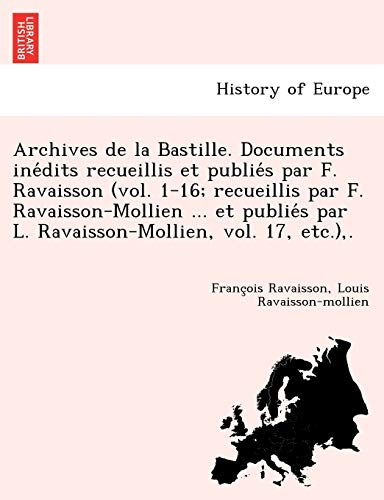 Archives De La Bastille. Documents Inedits Recueillis Et Publies Par F. Ravaisso [Paperback]