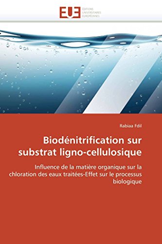 Biodnitrification Sur Substrat Ligno-Cellulosique Influence De La Matire Orga [Paperback]