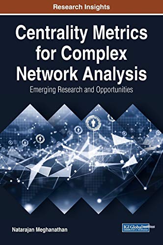 Centrality Metrics for Complex Network Analysis Emerging Research and Opportuni [Hardcover]