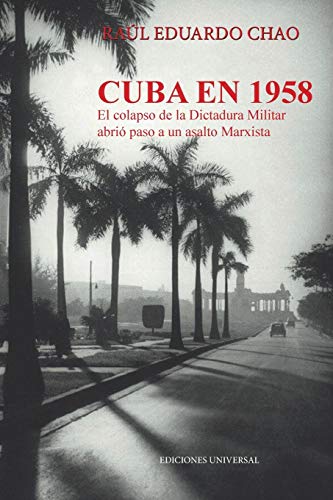 Cuba en 1958. el Colapso de la Dictadura Militar Abri Paso a un Asalto Marxista [Paperback]
