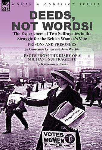 Deeds, Not Words-The Experiences Of Two Suffragettes In The Struggle For The Br [Hardcover]
