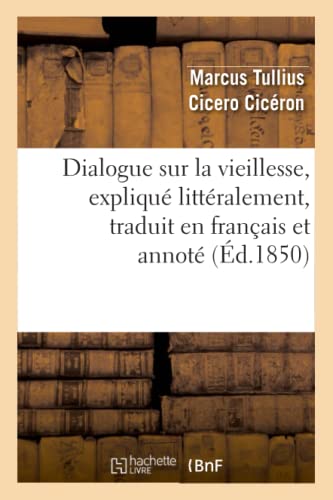 Dialogue Sur la Vieillesse, Explique Litteralement, Traduit en Francais et Annot [Paperback]