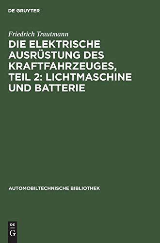 Die Elektrische Ausrustung Des Kraftfahrzeuges, Teil 2 Lichtmaschine Und Batter [Hardcover]