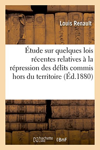 Etude Sur Quelques Lois Recentes Relatives A La Repression Des Delits Commis Hor