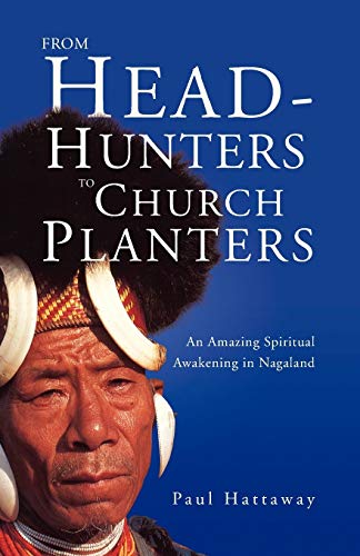 From Head-Hunters To Church Planters An Amazing Spiritual Awakening In Nagaland [Paperback]