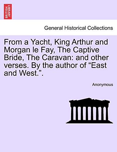From a Yacht, King Arthur and Morgan le Fay, the Captive Bride, the Caravan  An [Paperback]