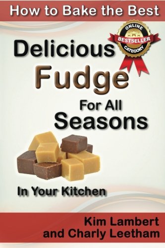 How To Bake The Best Delicious Fudge For All Seasons - In Your Kitchen (volume 4 [Paperback]