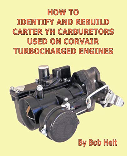 How To Identify And Rebuild Carter Yh Carburetors Used On Corvair Turbocharged E [Paperback]