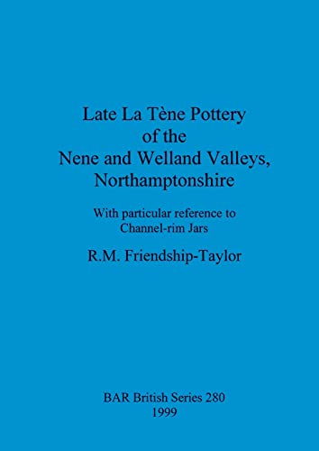 Late La Tene Pottery of the Nene and Welland Valleys, Northamptonshire [Paperback]
