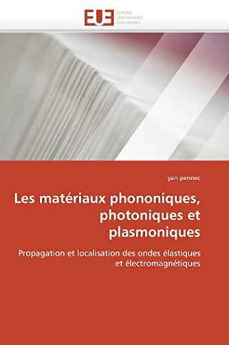 Les Matriaux Phononiques, Photoniques Et Plasmoniques Propagation Et Localisat [Paperback]