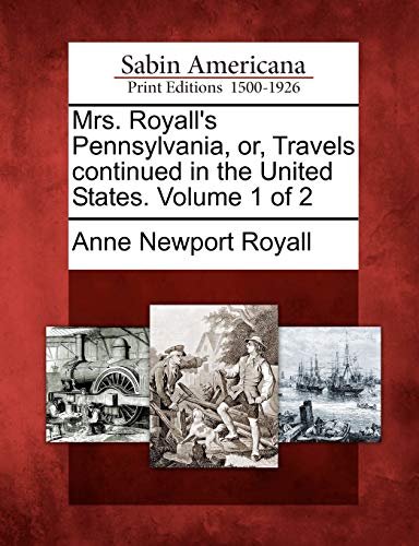 Mrs. Royall's Pennsylvania, or, Travels Continued in the United States. Volume 1 [Paperback]