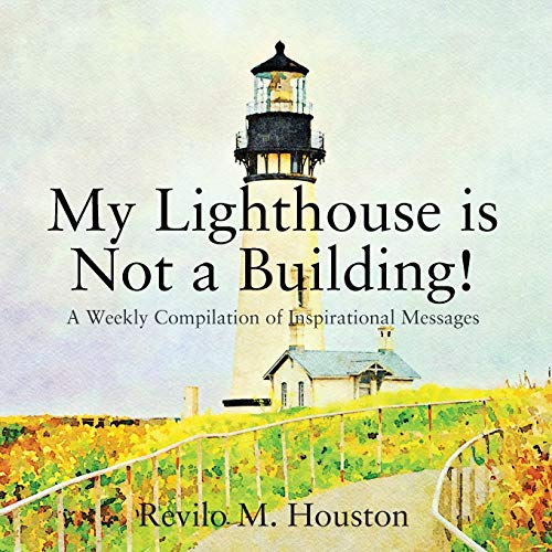 My Lighthouse Is Not a Building  A Weekly Compilation of Inspirational Message [Paperback]