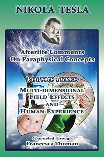Nikola Tesla  Afterlife Comments on Paraphysical Concepts, Volume Three, Multi- [Paperback]