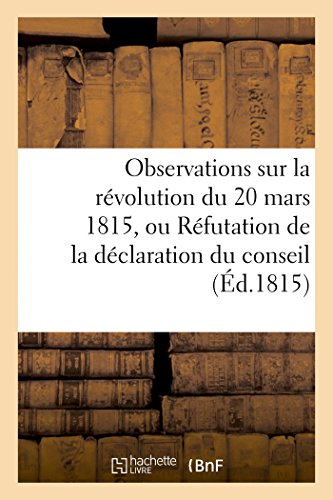 Observations Sur la Revolution du 20 Mars 1815, Ou Refutation de la Declaration  [Paperback]