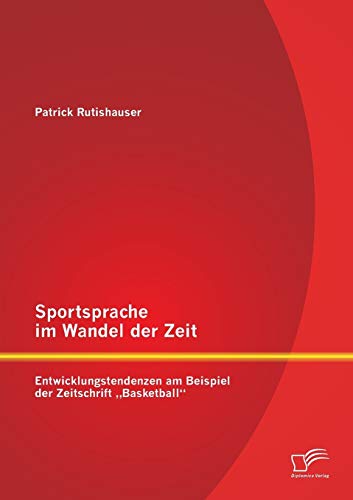 Sportsprache Im Wandel der Zeit Entwicklungstendenzen Am Beispiel der Zeitschri [Paperback]